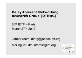 Delay-tolerant Networking  Research Group (DTNRG) 83 rd IETF  Paris March 27 th , 2012  Jabber