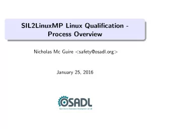 SIL2LinuxMP Linux Qualification -  Process Overview Nicholas Mc Guire &lt; safety@osadl.org &gt;