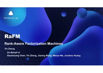 RaFM  Rank-Aware Factorization Machines  Yin Zheng  On Behalf of  Xiaoshuang Chen, Yin Zheng,