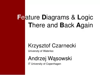 F eature D iagrams &amp; L ogic T here and B ack A gain  Krzysztof Czarnecki  University of