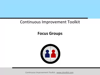 Focus Groups Continuous Improvement Toolkit . www.citoolkit.com  The Continuous Improvement Map