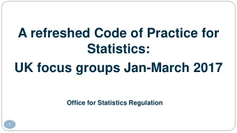Statistics:  UK focus groups Jan-March 2017  Office for Statistics Regulation  1  Background  2009: