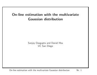 On-line estimation with the multivariate  Gaussian distribution  Sanjoy Dasgupta and Daniel Hsu  UC