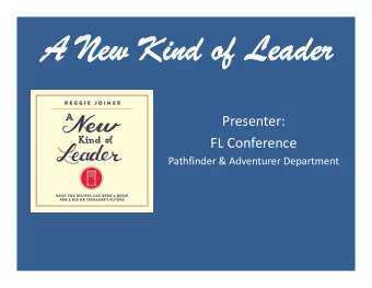 A New Kind of  A New Kind of Leader  Leader  Presenter: FL Conference Pathfinder &amp; Adventurer