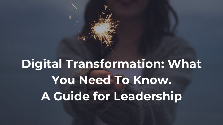 digital transformation what you need to know a guide for