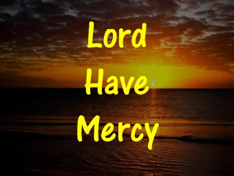 Mercy  Mercy = compassion or  forgiveness shown toward  someone whom it is within  ones power to