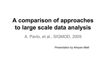 A comparison of approaches  to large scale data analysis  A. Pavlo, et al., SIGMOD, 2009
