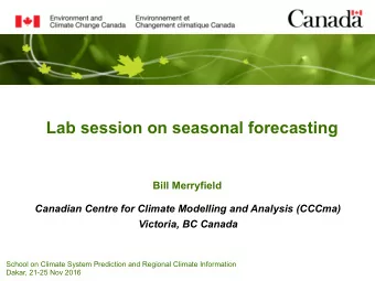Lab session on seasonal forecasting  Bill Merryfield  Canadian Centre for Climate Modelling and