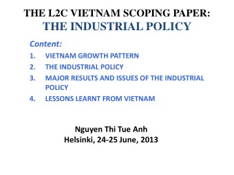 THE INDUSTRIAL POLICY Content:  1.  VIETNAM GROWTH PATTERN  2.  THE INDUSTRIAL POLICY  3.  MAJOR