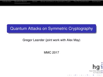 Quantum Attacks on Symmetric Cryptography  Gregor Leander (joint work with Alex May)  MMC 2017