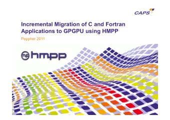 Incremental Migration of C and Fortran  Applications to GPGPU using HMPP  Peppher 2011