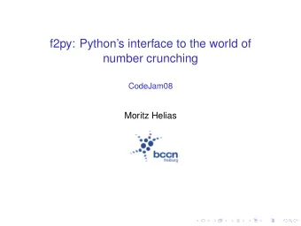 f2py: Pythons interface to the world of  number crunching  CodeJam08  Moritz Helias