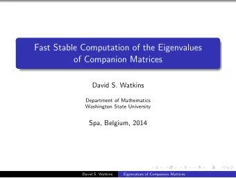 Fast Stable Computation of the Eigenvalues  of Companion Matrices  David S. Watkins  Department of