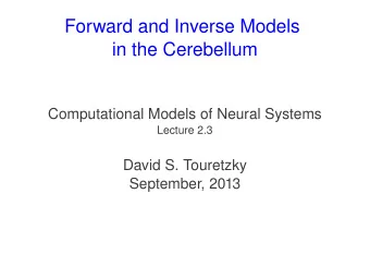 Forward and Inverse Models  in the Cerebellum  Computational Models of Neural Systems  Lecture 2.3