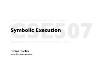 CSE507  Computer-Aided Reasoning for Software  Symbolic Execution