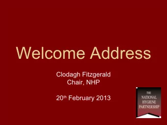 Welcome Address  Clodagh Fitzgerald  Chair, NHP 20 th February 2013  Norovirus and the  Leisure