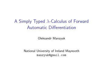 A Simply Typed  -Calculus of Forward  Automatic Differentiation  Oleksandr Manzyuk  National