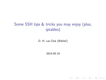 Some SSH tips &amp; tricks you may enjoy (plus,  iptables)  D. H. van Dok (Nikhef)  2014-05-19