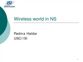 Wireless world in NS  Padma Haldar  USC/ ISI  1  Outline  Introduction  Wireless basics