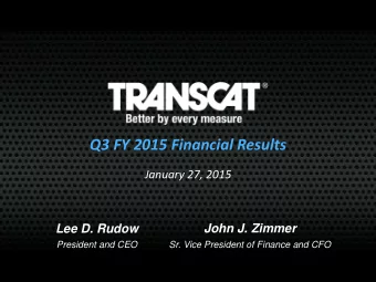 Q3 FY 2015 Financial Results  January 27, 2015 Lee D. Rudow John J. Zimmer  Sr. Vice President of