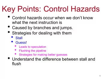 Key Points: Control Hazards  Control hazards occur when we dont know  what the next