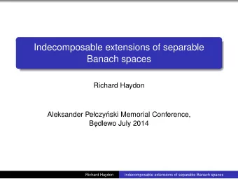 Indecomposable extensions of separable  Banach spaces  Richard Haydon  Aleksander Peczy  nski
