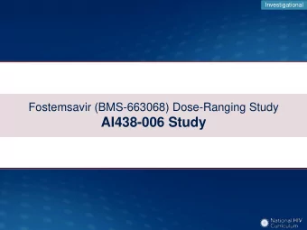 AI438-006 Study  Investigational  Fostemsavir (BMS-663068) Dose-Ranging Study  AI438-011: Results