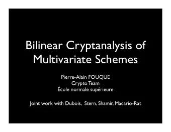 Bilinear Cryptanalysis of  Multivariate Schemes  Pierre-Alain FOUQUE  Crypto Team  cole normale