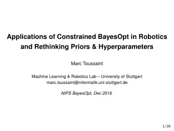 Applications of Constrained BayesOpt in Robotics  and Rethinking Priors &amp; Hyperparameters  Marc