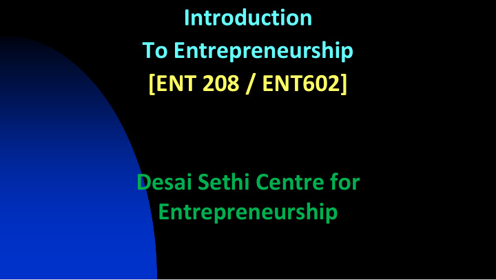 introduction to entrepreneurship ent 208 ent602 desai