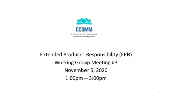 Extended Producer Responsibility (EPR)  Working Group Meeting #3  November 5, 2020  1:00pm