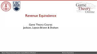 Revenue Equivalence  Game Theory Course:  Jackson, Leyton-Brown &amp; Shoham  Game Theory Course: