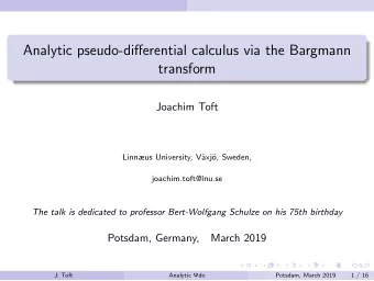 Analytic pseudo-differential calculus via the Bargmann  transform  Joachim Toft  Linnus