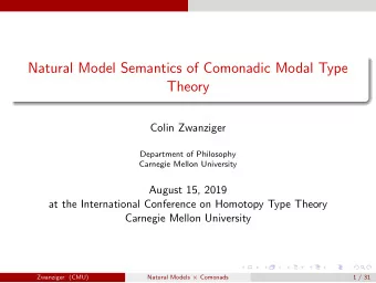 Natural Model Semantics of Comonadic Modal Type  Theory  Colin Zwanziger  Department of Philosophy