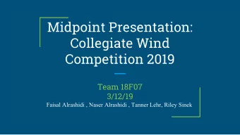 Midpoint Presentation:  Collegiate Wind  Competition 2019  Team 18F07  3/12/19  Faisal Alrashidi ,