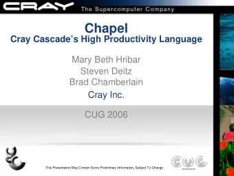 Chapel  Cray Cascades High Productivity Language  Mary Beth Hribar  Steven Deitz  Brad