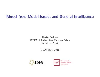 Model-free, Model-based, and General Intelligence  Hector Geffner  ICREA &amp; Universitat Pompeu