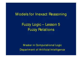 M odels for Inexact Reasoning  Fuzzy Logic  Lesson 5  Fuzzy Relations  M aster in Computational
