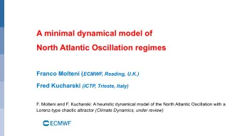 A minimal dynamical model of  North Atlantic Oscillation regimes Franco Molteni ( ECMWF, Reading,