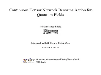 Quantum Fields  Adrin Franco-Rubio  Joint work with Qi Hu and Guifr Vidal  arXiv:1809.05176