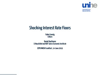 Shocking Interest Rate Floors  Shocking Interest Rate Floors  Fabio Canetg  Fabio Canetg  U Bern  U
