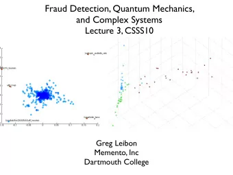 Fraud Detection, Quantum Mechanics,  and Complex Systems  Lecture 3, CSSS10  Greg Leibon  Memento,