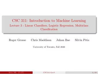 CSC 311: Introduction to Machine Learning  Lecture 3 - Linear Classifiers, Logistic Regression,
