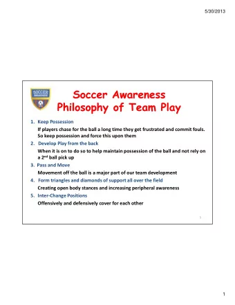 1. Keep Possession  If players chase for the ball a long time they get frustrated and commit fouls.