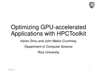 Optimizing GPU-accelerated  Applications with HPCToolkit  Keren Zhou and John Mellor-Crummey