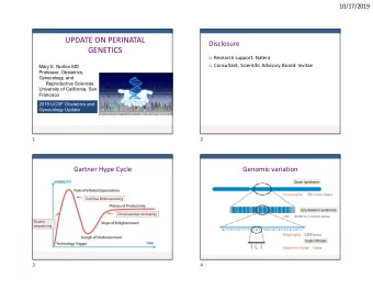 UPDATE ON PERINATAL  Disclosure  GENETICS o Research support: Natera o Consultant, Scientific