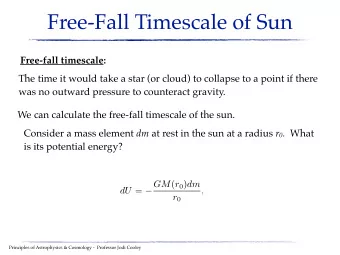 Free-Fall Timescale of Sun Free-fall timescale:  The time it would take a star (or cloud) to