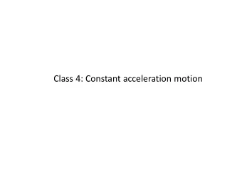 Class 4: Constant acceleration motion  Review  d  d  dt  dt a (m/s 2 ) x (m)  v (m/s)  dt  dt