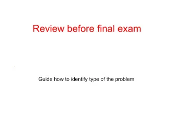 Review before final exam  .  Guide how to identify type of the problem  Guide how to identify type