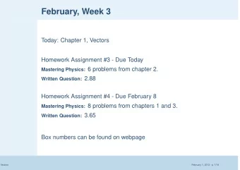 February, Week 3  Today: Chapter 1, Vectors  Homework Assignment #3 - Due Today Mastering Physics: